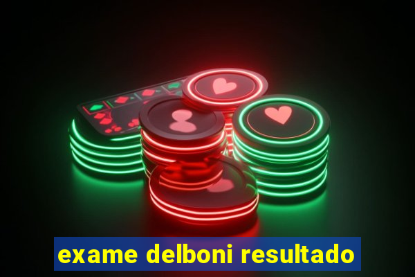 exame delboni resultado